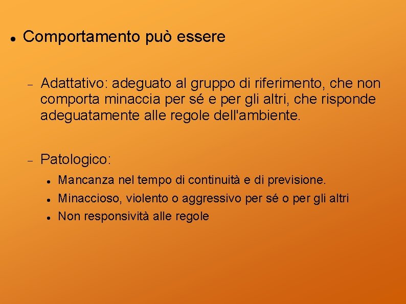  Comportamento può essere Adattativo: adeguato al gruppo di riferimento, che non comporta minaccia