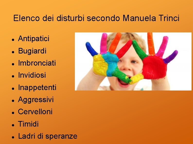 Elenco dei disturbi secondo Manuela Trinci Antipatici Bugiardi Imbronciati Invidiosi Inappetenti Aggressivi Cervelloni Timidi