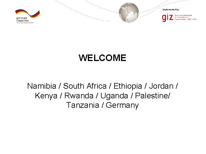 Implemented by WELCOME Namibia / South Africa / Ethiopia / Jordan / Kenya /