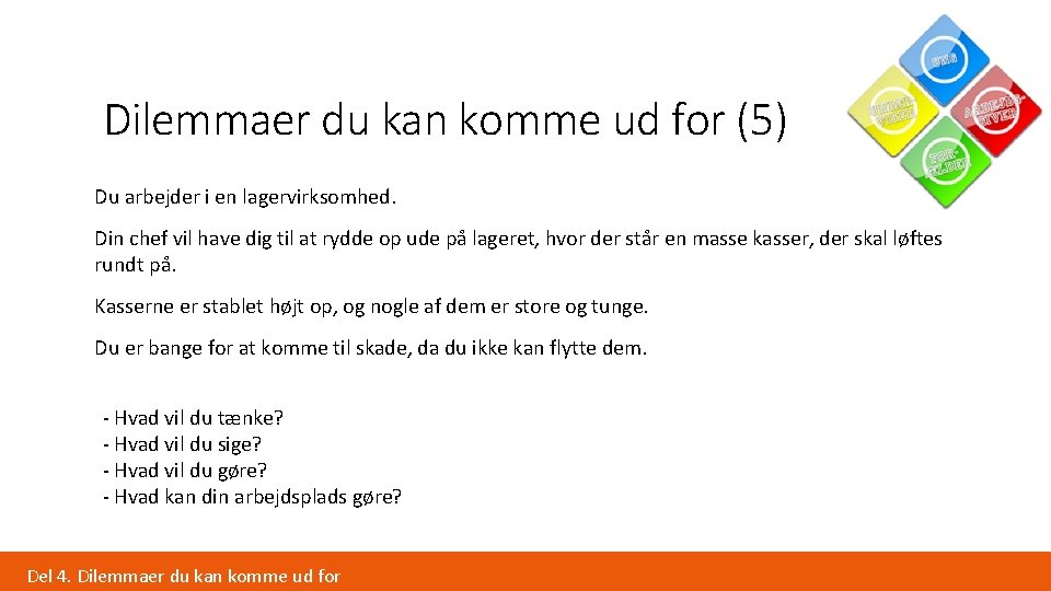 Dilemmaer du kan komme ud for (5) Du arbejder i en lagervirksomhed. Din chef