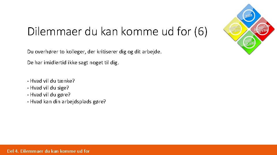 Dilemmaer du kan komme ud for (6) Du overhører to kolleger, der kritiserer dig