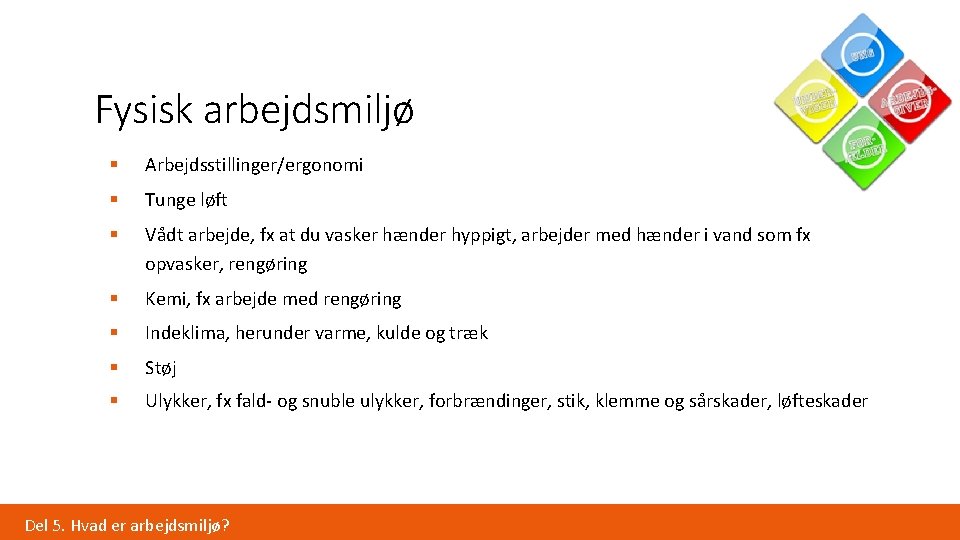 Fysisk arbejdsmiljø § Arbejdsstillinger/ergonomi § Tunge løft § Vådt arbejde, fx at du vasker