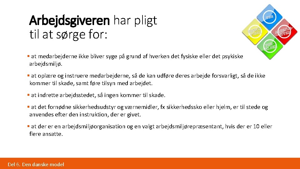 Arbejdsgiveren har pligt til at sørge for: § at medarbejderne ikke bliver syge på