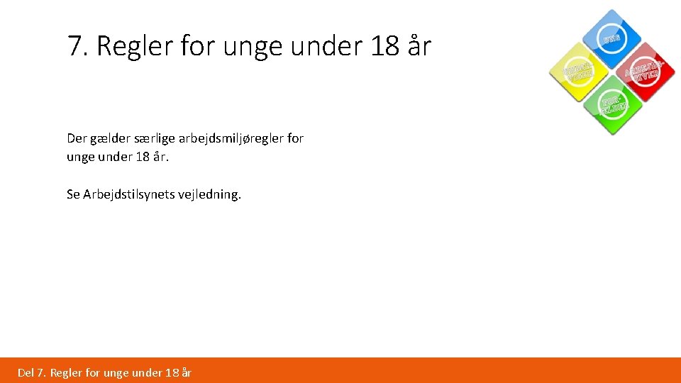 7. Regler for unge under 18 år Der gælder særlige arbejdsmiljøregler for unge under