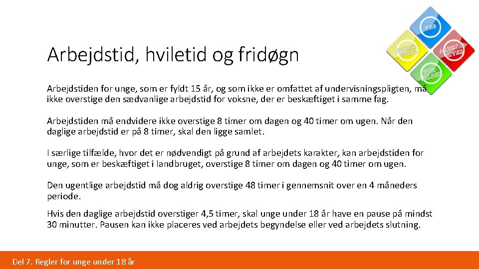 Arbejdstid, hviletid og fridøgn Arbejdstiden for unge, som er fyldt 15 år, og som