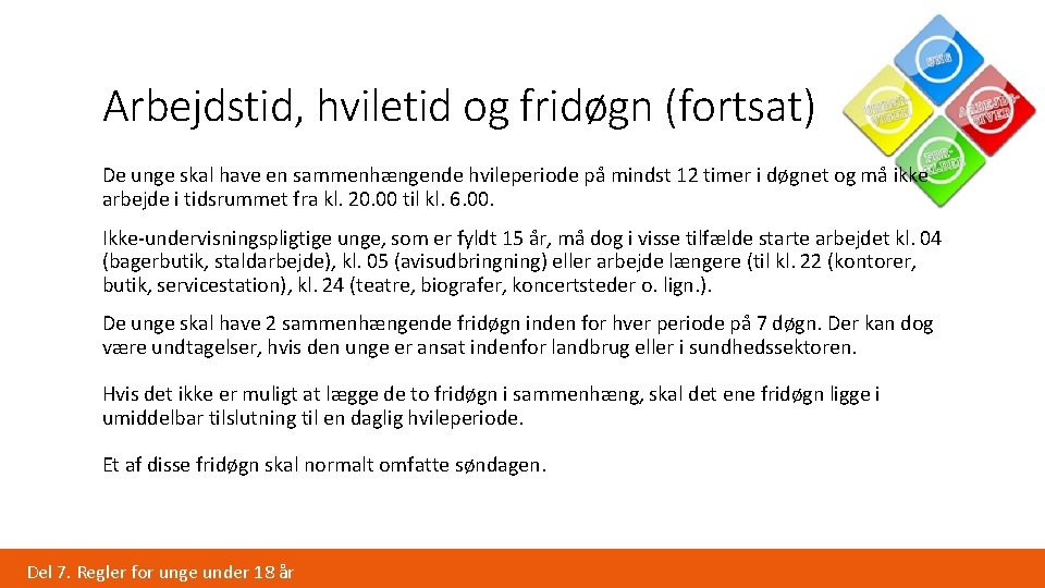 Arbejdstid, hviletid og fridøgn (fortsat) De unge skal have en sammenhængende hvileperiode på mindst