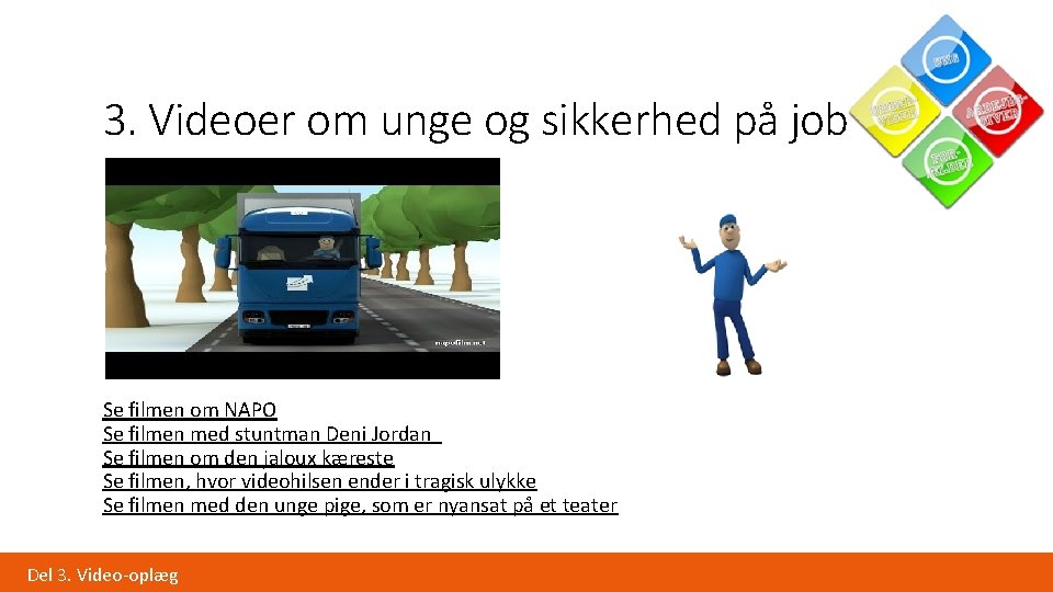 3. Videoer om unge og sikkerhed på job Se filmen om NAPO Se filmen