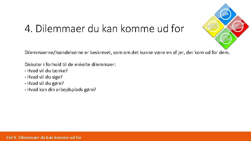 4. Dilemmaer du kan komme ud for Dilemmaerne/hændelserne er beskrevet, som om det kunne