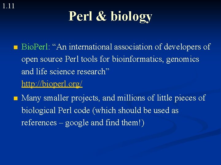 1. 11 Perl & biology n Bio. Perl: “An international association of developers of