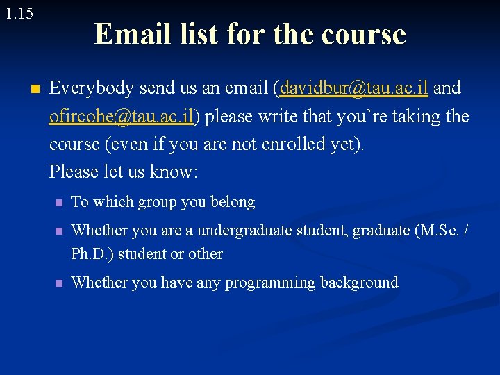 1. 15 n Email list for the course Everybody send us an email (davidbur@tau.