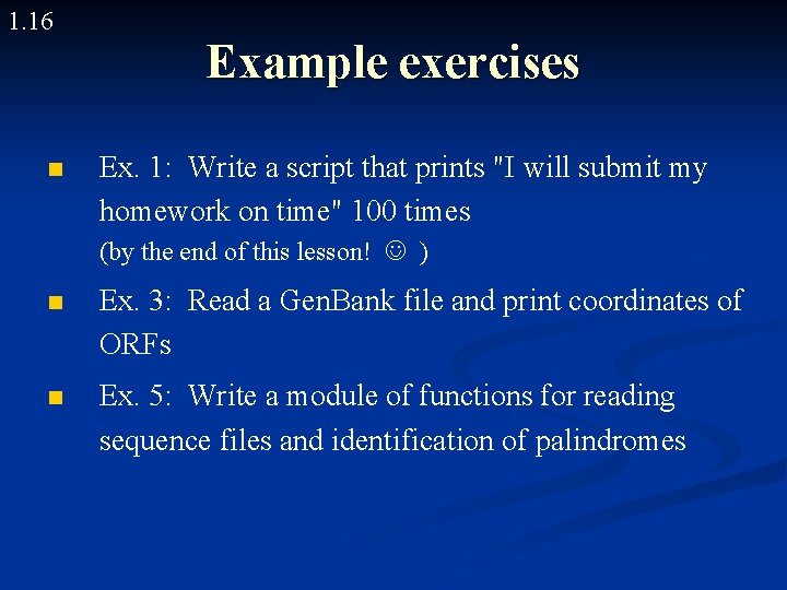 1. 16 n Example exercises Ex. 1: Write a script that prints "I will