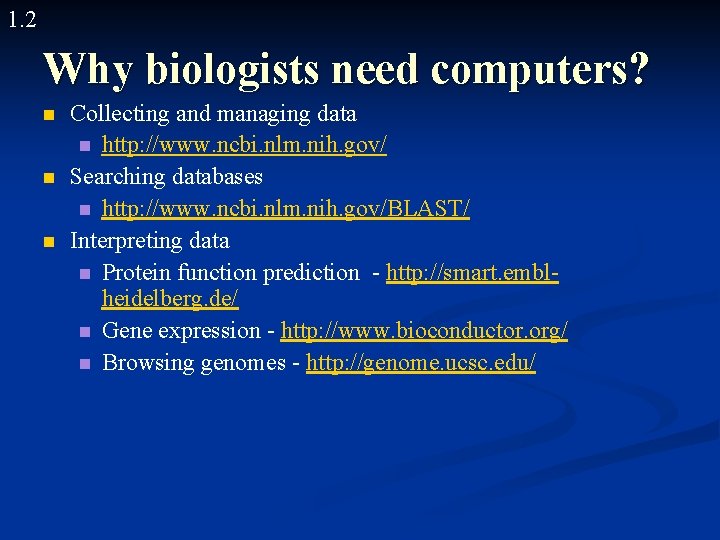 1. 2 Why biologists need computers? n n n Collecting and managing data n