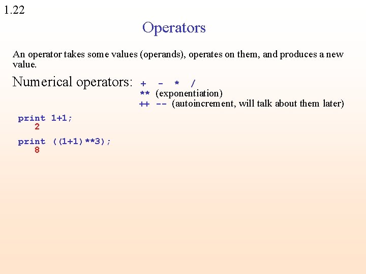1. 22 Operators An operator takes some values (operands), operates on them, and produces