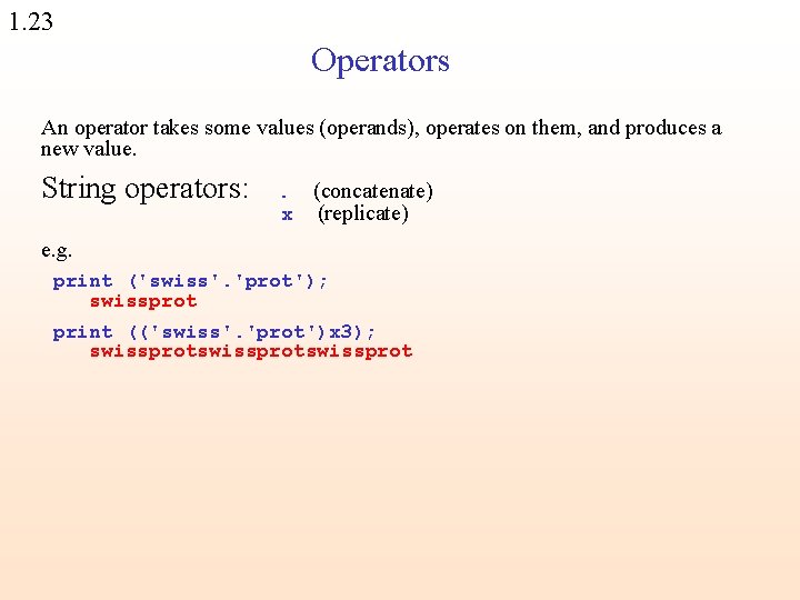 1. 23 Operators An operator takes some values (operands), operates on them, and produces