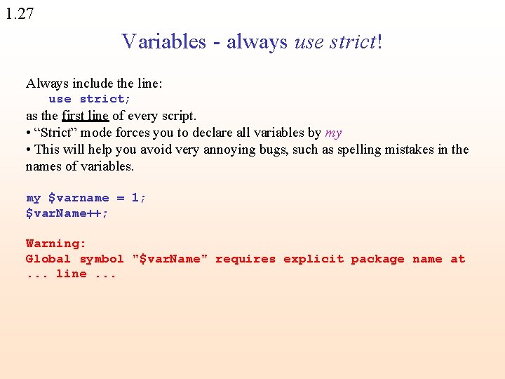 1. 27 Variables - always use strict! Always include the line: use strict; as