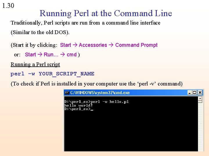 1. 30 Running Perl at the Command Line Traditionally, Perl scripts are run from
