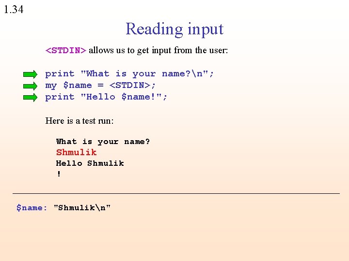 1. 34 Reading input <STDIN> allows us to get input from the user: print