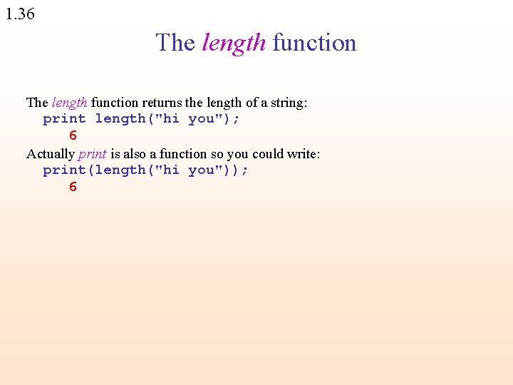 1. 36 The length function returns the length of a string: print length("hi you");