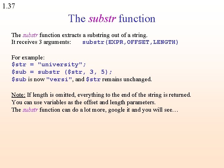 1. 37 The substr function extracts a substring out of a string. It receives