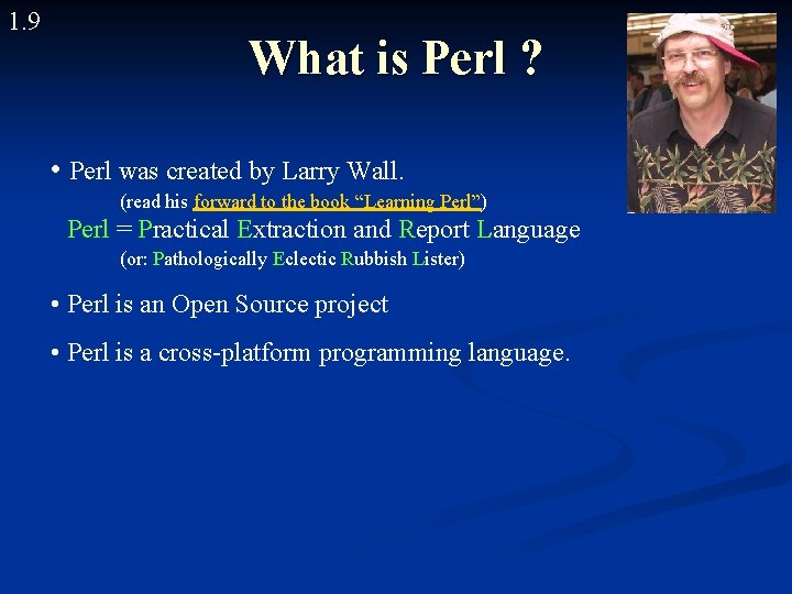 1. 9 What is Perl ? • Perl was created by Larry Wall. (read