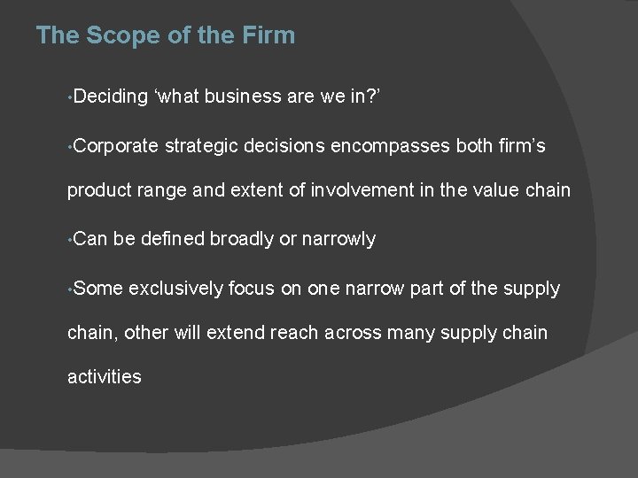 The Scope of the Firm • Deciding ‘what business are we in? ’ •