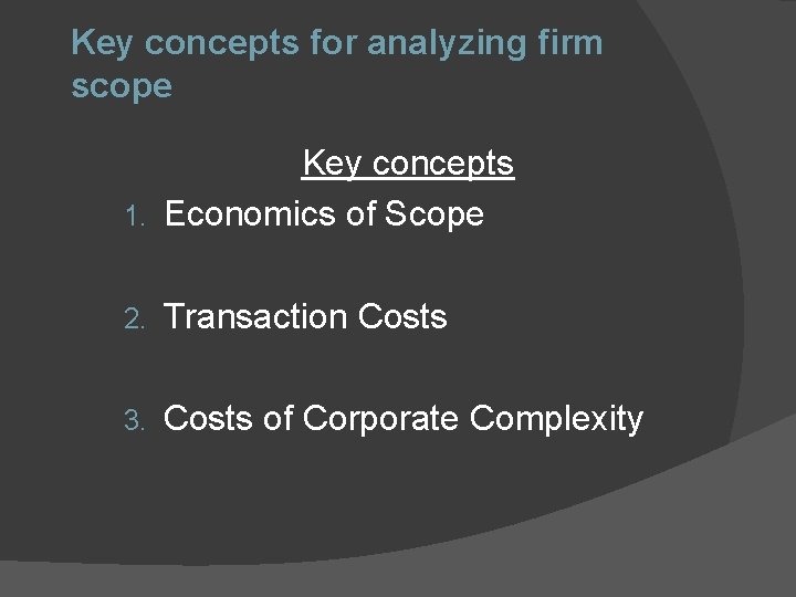 Key concepts for analyzing firm scope Key concepts 1. Economics of Scope 2. Transaction