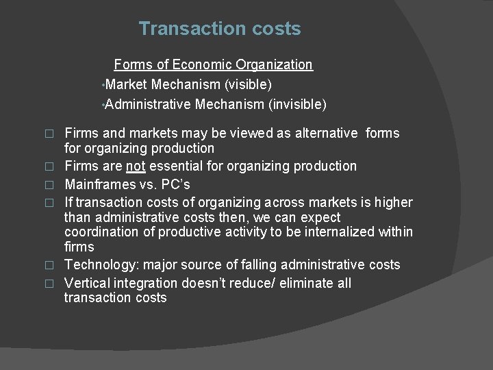 Transaction costs Forms of Economic Organization • Market Mechanism (visible) • Administrative Mechanism (invisible)