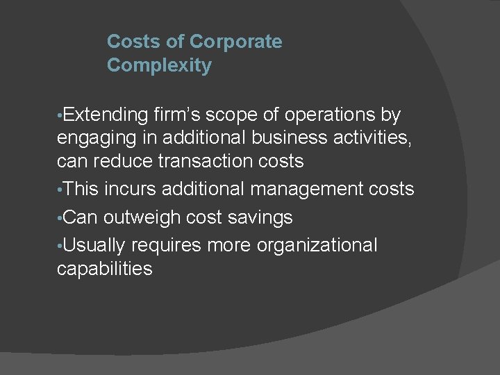 Costs of Corporate Complexity • Extending firm’s scope of operations by engaging in additional