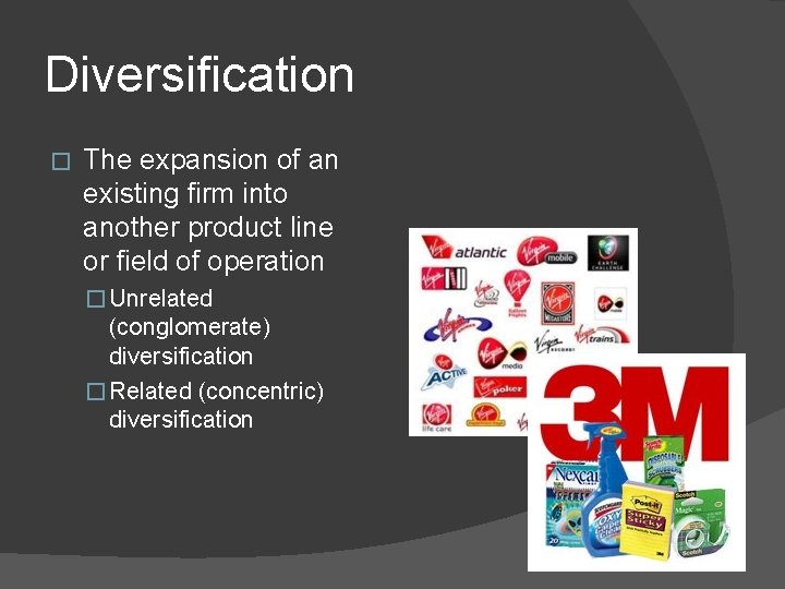 Diversification � The expansion of an existing firm into another product line or field