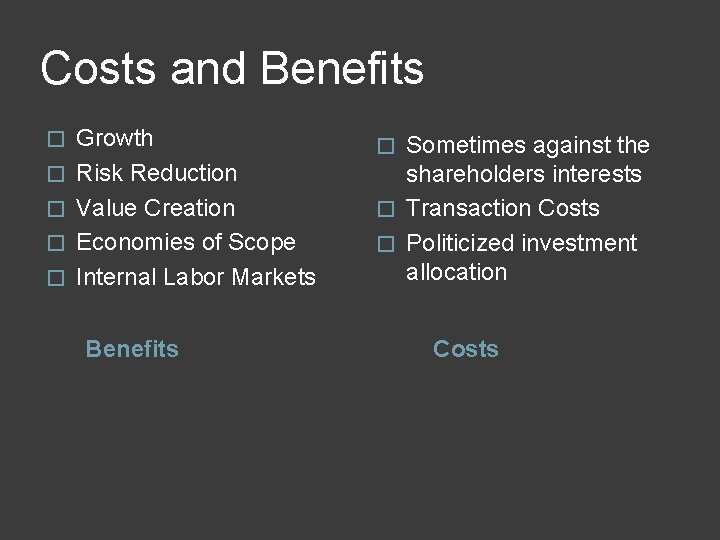 Costs and Benefits � � � Growth Risk Reduction Value Creation Economies of Scope