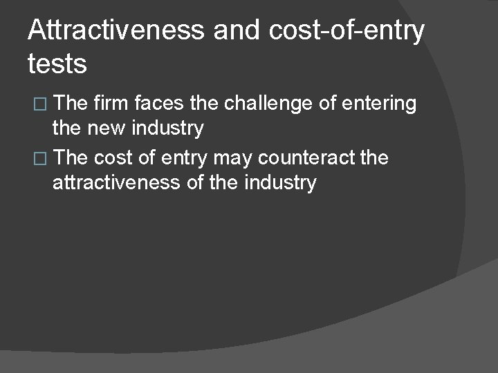 Attractiveness and cost-of-entry tests � The firm faces the challenge of entering the new