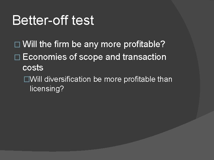 Better-off test � Will the firm be any more profitable? � Economies of scope