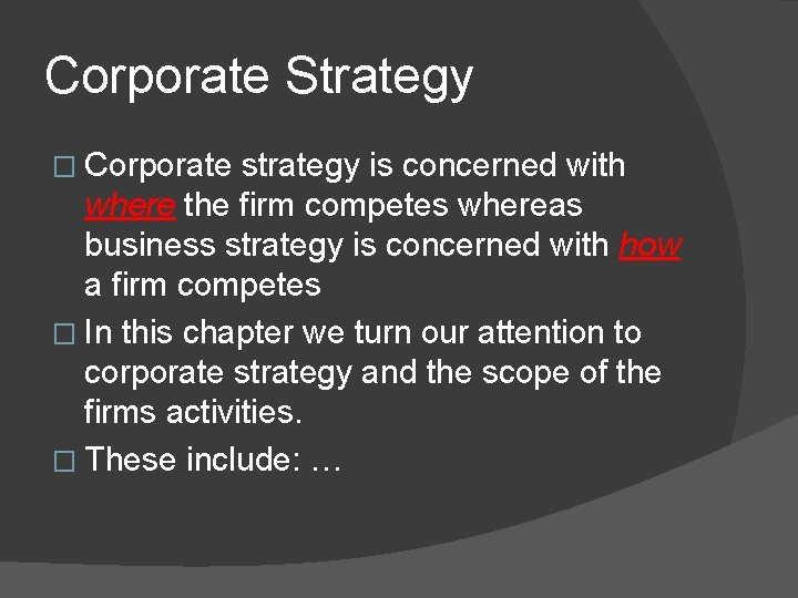 Corporate Strategy � Corporate strategy is concerned with where the firm competes whereas business