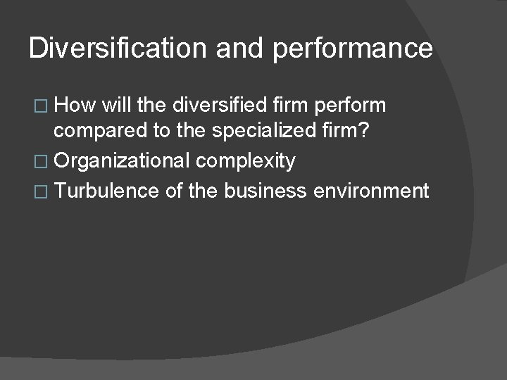 Diversification and performance � How will the diversified firm perform compared to the specialized