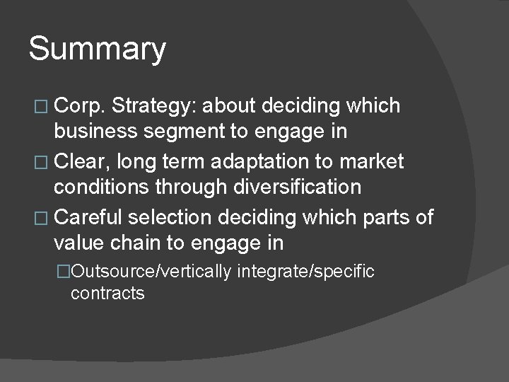 Summary � Corp. Strategy: about deciding which business segment to engage in � Clear,