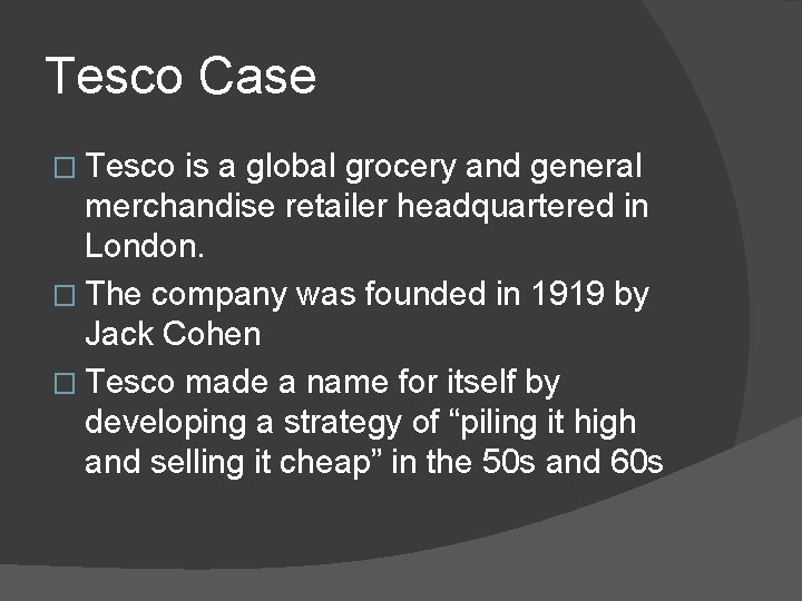 Tesco Case � Tesco is a global grocery and general merchandise retailer headquartered in