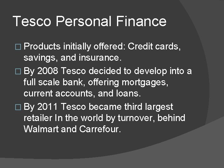 Tesco Personal Finance � Products initially offered: Credit cards, savings, and insurance. � By