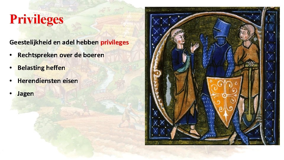 Privileges Geestelijkheid en adel hebben privileges • Rechtspreken over de boeren • Belasting heffen