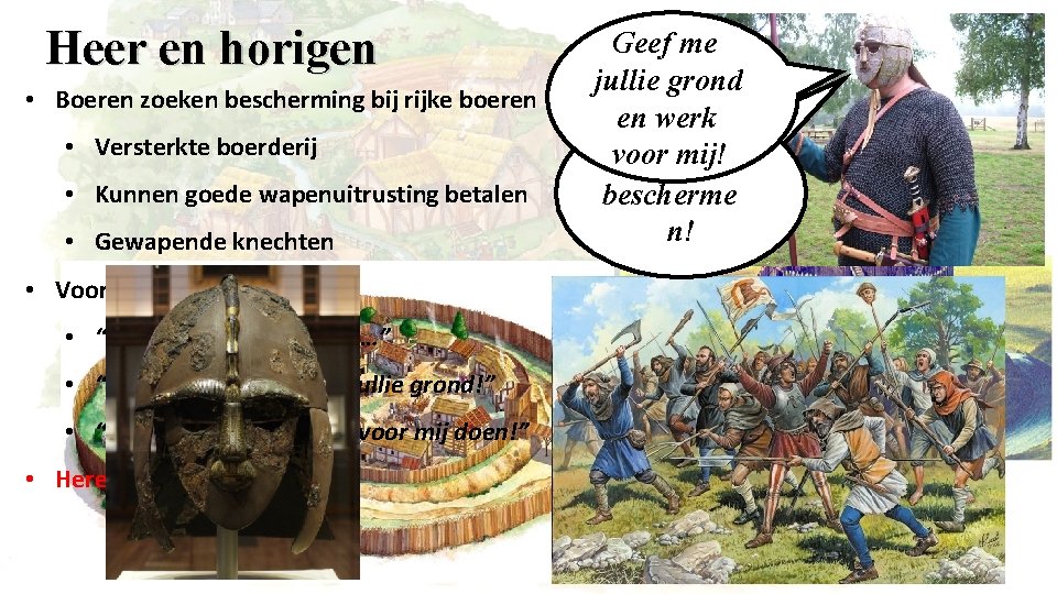 Heer en horigen • Boeren zoeken bescherming bij rijke boeren • Versterkte boerderij •
