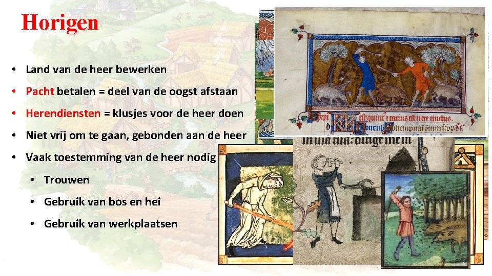 Horigen • Land van de heer bewerken • Pacht betalen = deel van de