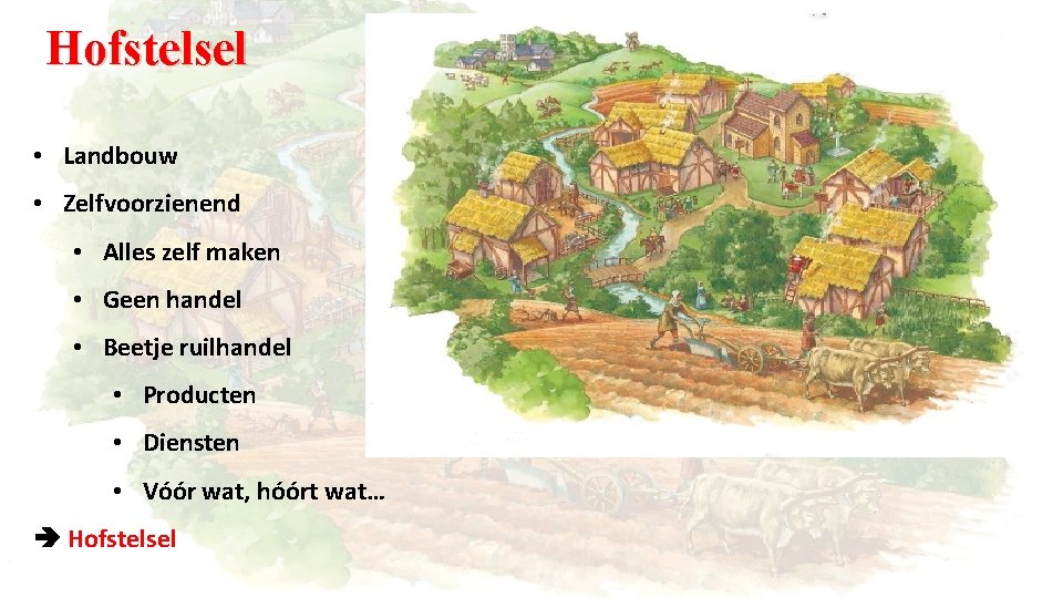 Hofstelsel • Landbouw • Zelfvoorzienend • Alles zelf maken • Geen handel • Beetje