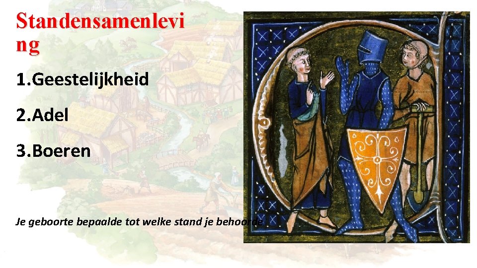Standensamenlevi ng 1. Geestelijkheid 2. Adel 3. Boeren Je geboorte bepaalde tot welke stand