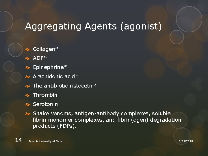 Aggregating Agents (agonist) Collagen* ADP* Epinephrine* Arachidonic acid* The antibiotic ristocetin* Thrombin Serotonin Snake