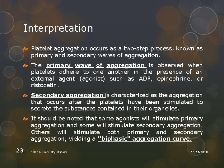 Interpretation Platelet aggregation occurs as a two step process, known as primary and secondary