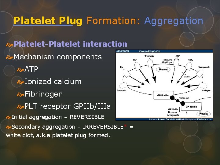 Platelet Plug Formation: Aggregation Platelet-Platelet interaction Mechanism components ATP Ionized calcium Fibrinogen PLT receptor