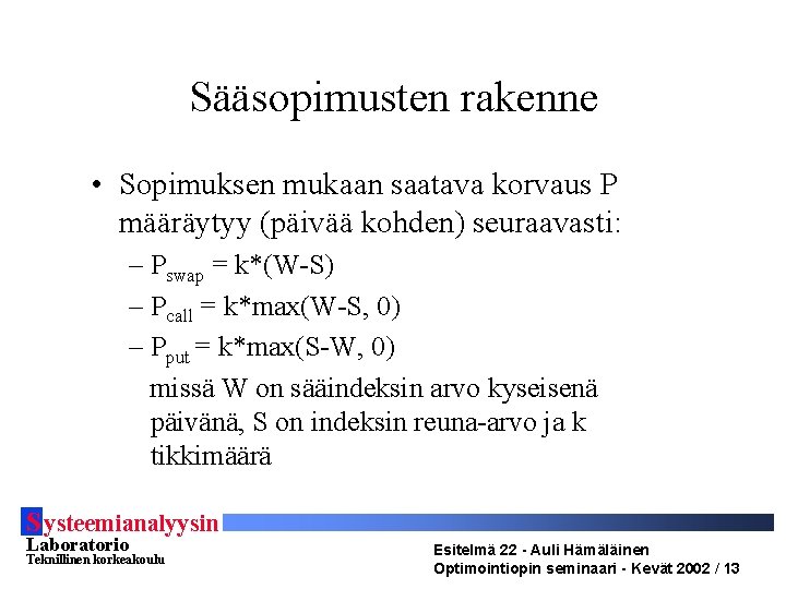 Sääsopimusten rakenne • Sopimuksen mukaan saatava korvaus P määräytyy (päivää kohden) seuraavasti: – Pswap