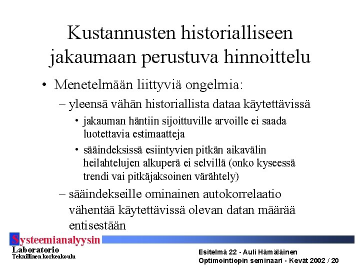Kustannusten historialliseen jakaumaan perustuva hinnoittelu • Menetelmään liittyviä ongelmia: – yleensä vähän historiallista dataa