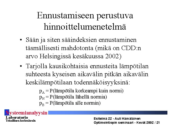 Ennustamiseen perustuva hinnoittelumenetelmä • Sään ja siten sääindeksien ennustaminen täsmällisesti mahdotonta (mikä on CDD: