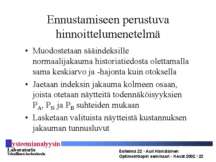 Ennustamiseen perustuva hinnoittelumenetelmä • Muodostetaan sääindeksille normaalijakauma historiatiedosta olettamalla sama keskiarvo ja -hajonta kuin