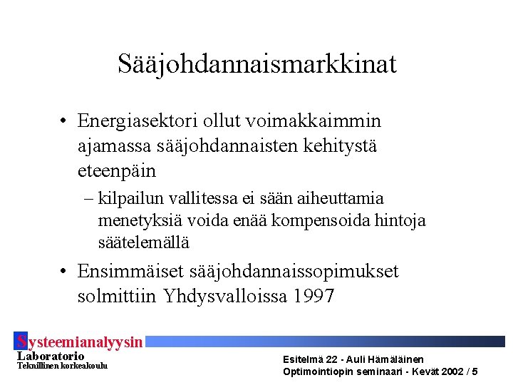 Sääjohdannaismarkkinat • Energiasektori ollut voimakkaimmin ajamassa sääjohdannaisten kehitystä eteenpäin – kilpailun vallitessa ei sään